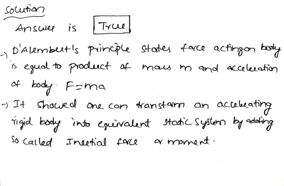 solution Answee is True - DAlemberts principle states force acting on body is equal to product of mais m and acceleeation o