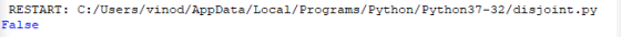 RESTART: C:/Users/vinod/AppData/Local/Programs/Python/Python37-32/disjoint.py False