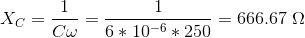 X_C = \frac{1}{C\omega} = \frac{1}{6 * 10^{-6} * 250} = 666.67 \ \Omega