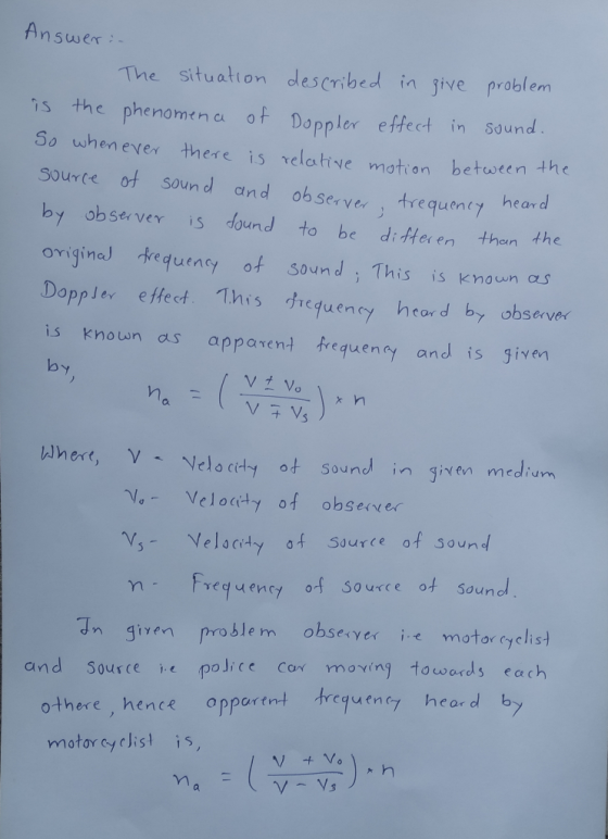 Answer: The situation described in give problem is the phenomena of Doppler effect in sound. So when ever there is relative m