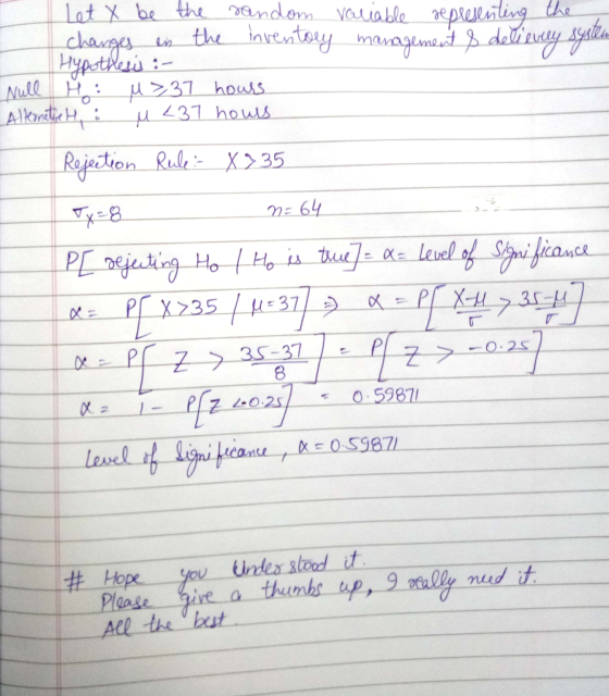 Null n=64 Let X be the sandom variable representing the changes in the inventory management & delievery system Hypothesis :-