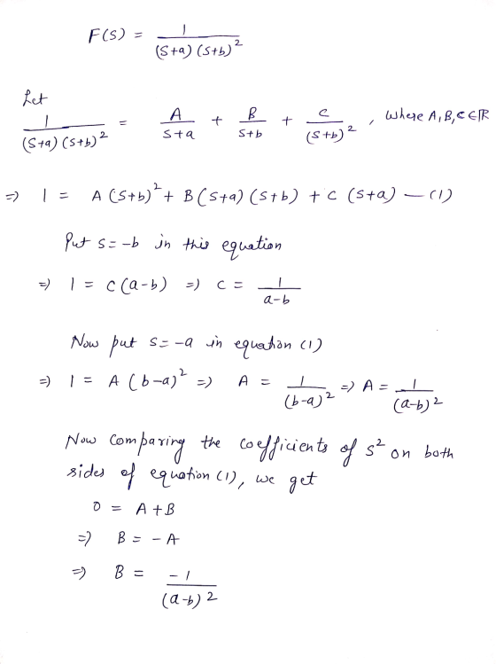 F(S) = 2 (S+a) (stb) Let А. e Where A,B,CER t & + sta stb (Sta) (S+b) 2 (S+b) 2 = ) - - A CS+b) + BCs+a) (s+b) + C (s+a) — (1