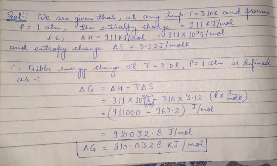 Selii We are that, at he ethalpy A H911Kel Remt T-310K and 311 KJ/mel 911X 103/met P= 1 atm, e 3j2J/metk and AS at T- 31o K,