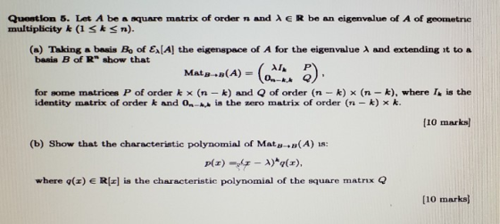 Question 5. Let A be a square matrix of order n and λ E R be an eigenvalue of A of geometric multiplicity k (1sks n) (a) Taki