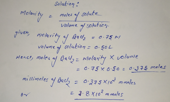 Solution: Molority Solute moles solution. Volume gives, melavity af Qadz = 0:75 M solution= 0.50L volume of Hence, moles y Ba