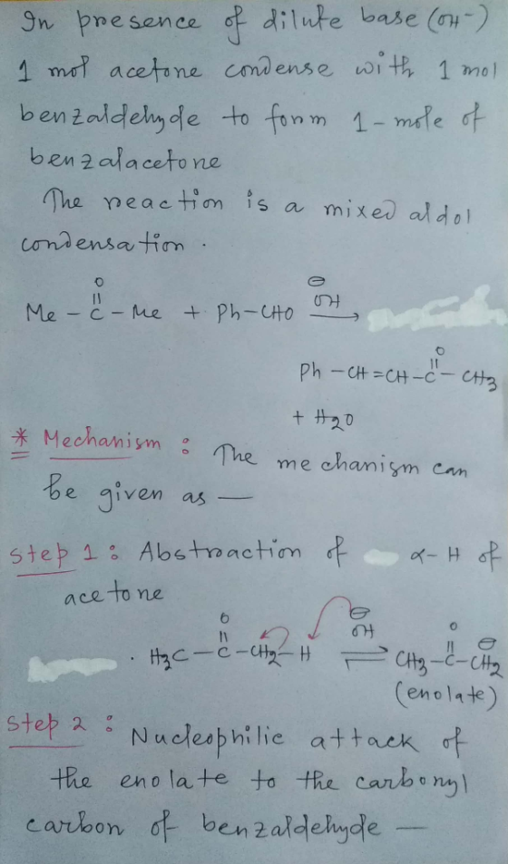 In presence of dilute base (04-) 1 mol acetone condense with 1 mol benzaldehyde t form 1-mole of benzalacetone The reaction i