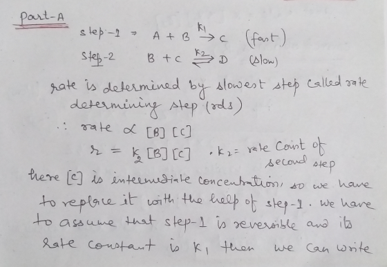 part-A step-1 A+B A (fast) Step-2 Btc kz L D (slow) rate is determined by slowest step called rate determining step (eds) : .