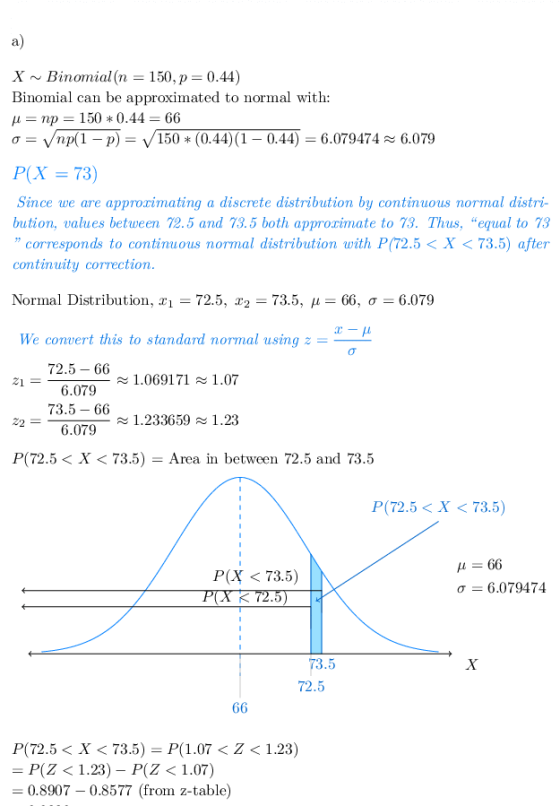 a) X ~ Binornial(n-150, p=0.44) Binomial can be approximated to normal with: σ = v/np(1-p) = V 150 * (0.44) (1-0.44) 6.079474