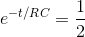 e^{-t/RC}=\frac{1}{2}