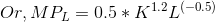 Or, MP_{L} = 0.5 * K^{1.2} L^{(-0.5 )}