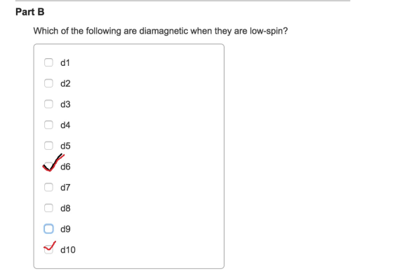 Part B Which of the following are diamagnetic when they are low-spin? d1 d2 d3 d4 d5 d6 d7 d8 O d9 d10