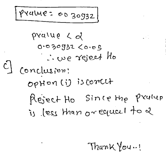 pralue= a030932 pralue La 0030932 <0.05 iwe reject Ho conclusion: option (ig is correct Reject Ho Since the prulup is less th