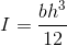 I= \frac{bh^{3}}{12}