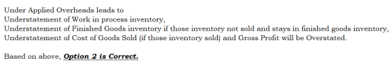 Under Applied Overheads leads to Understatement of Work in process inventory, Understatement of Finished Goods inventory if t