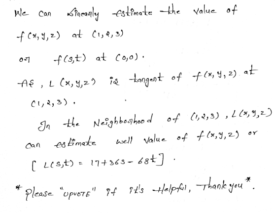 He can sinearly estimate the value of f (*19, 2) at C1,2,3) oor f(9,t) at 60,0). AS , L (x, 9, 2) is tangent of f(x, 9, 2) at