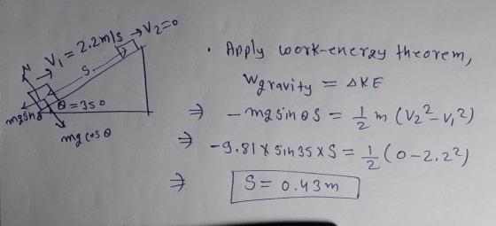 V2=0 = 2.2mls S_ Wa=350 Apply work-eneray theorem, Wgravity = AKE - masinos = 1 m (V2²v, 2) -9.814 Sin35 x 5 = + (0-2,22) mas