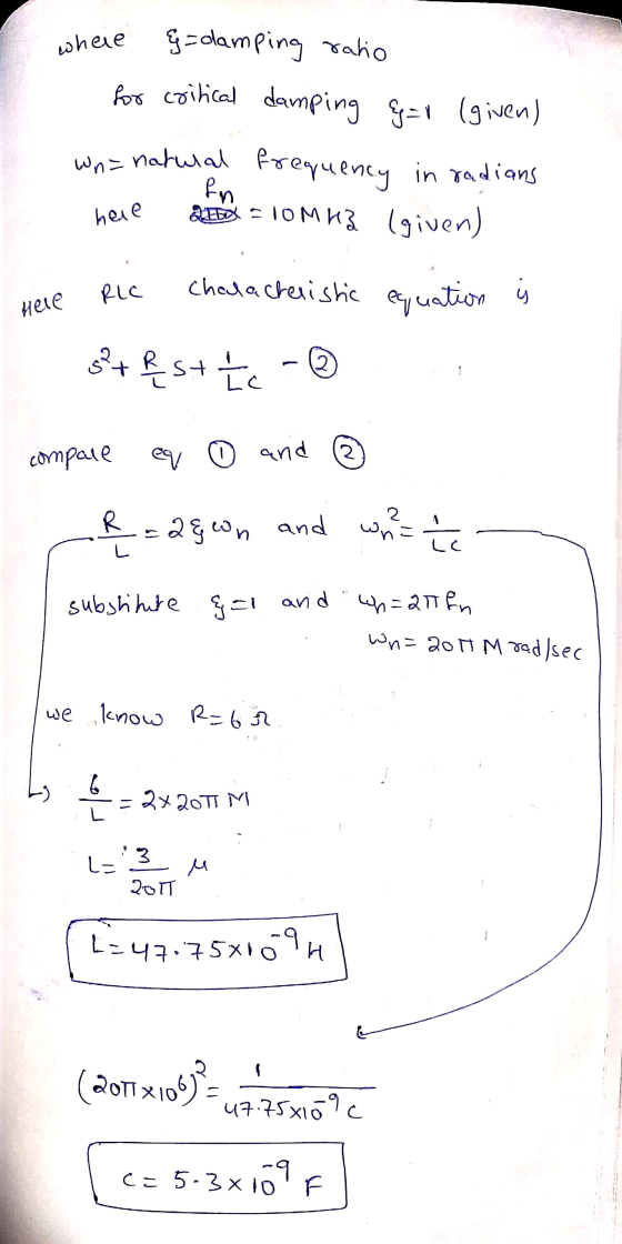 wheie G=dlamping raho for critical damping g=1 (given) wno natural frequency in radians here a = 10MHZ (given) here RLC Chala