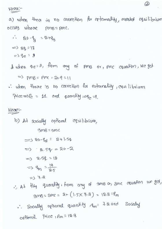 Herren a) when their is no correction for externality, market equilibrium occurs where PMB=pmc. 20-9 = 2793 => 29 = 18 => q