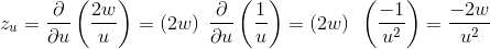z_u = \frac{\partial }{\partial u}\left ( \frac{2w}{u} \right ) =(2w)\:\:\frac{\partial }{\partial u}\left ( \frac{1}{u} \right )=(2w)\:\:\left ( \frac{-1}{u^2} \right )= \frac{-2w}{u^2}