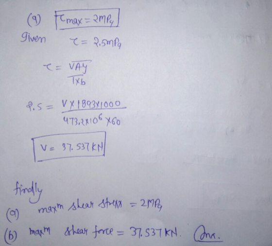 (9 Fmax = ampy given = 2.5mPq = VAY Txb PS = V X 1893X1000 473,2X106160 Tv = 37.537 KN finally (o maxm shear strexx = 2MP 16