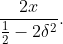 \frac{2x}{\frac{1}{2} -2 \delta ^2}.