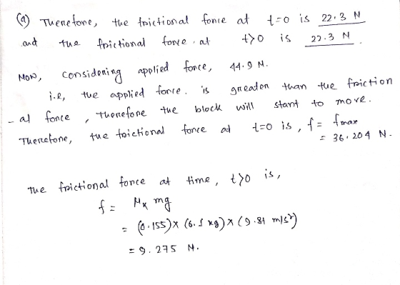 is Therefore, the frictional fonce at t-o is 22.3 N and the frictional fonce at tro 22.3 N MON considering applied force, 44.