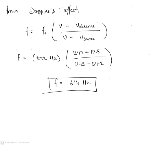 from Dopplers effect, fr fol v. t Vobserver fe v- Usource 343 + 12.8 f = (533 H2) 349 – 34-2 Ifa f = 614 Hz CS Scanned with
