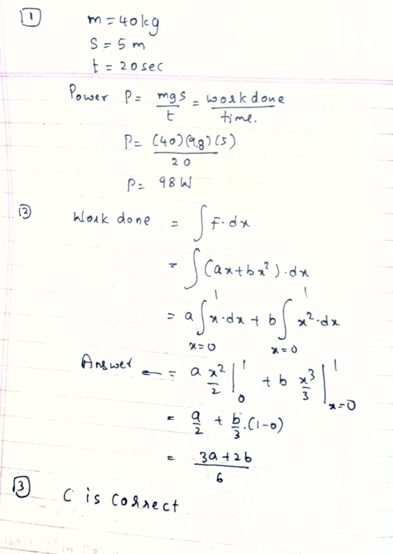 D m=40kg s=5m t = 20 sec Power P= mgs work done t time. - P = (40) (9.8) (5) 20 P = 98W 1 klook done = ff.de Cantba?).de = an