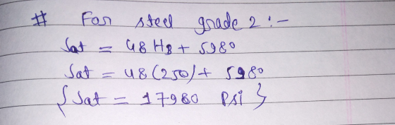 For steel grade 2 :- Sat G & HB + SI 8° Sat = 48 (250)+ sa 80 Sat - 17960 psi z