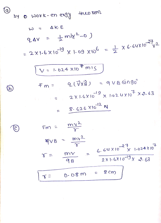 Wee orut Бу е work-en ergy AKE mv?-o ) 24V = 2x1.6 x 10-19 x 1.09 x106 72601x29.9 x † V = F 1.024 X 10 mis Fm q (V x B) q VB