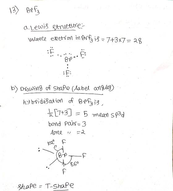 - 13) Bef} a. Lewis structure: valance electron in Britz is = 7+3+7=28 b) Drawing of shape (label andres) : . hybridisation o