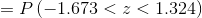 =P\left ( -1.673<z<1.324 \right )