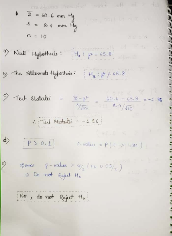 6 Ž = 60.6 mm Hg s = 8.4 mm Hg n = 10 ay Neill Hypothees : Ho; p = 65.81 b) The Alternate Hypotheres: Hap + 65.8 7 Test statu