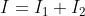 I = I_1 + I_2