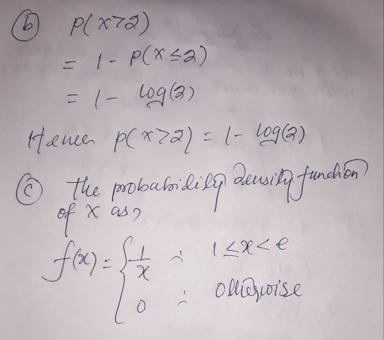 P[x720) = 1 - P(X<2) = 1- Loga) Hence P(X72) = 6-log(2) © the probabilisep devsiz fanden f(2)=4 of x asy 1<x<e Olliagwise 1