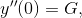 y{}''(0)=G,