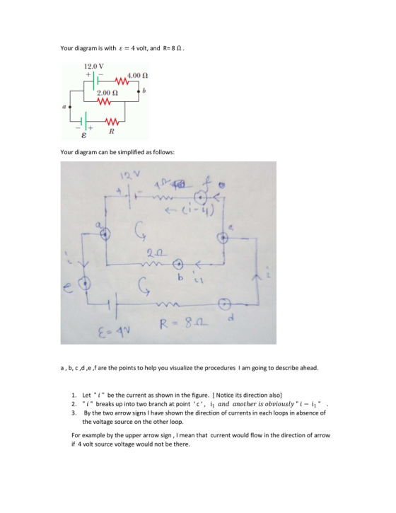 Your diagram is with ε-4 volt, and R-8 . 2.0 V 4.00 Ω 2.00 2 Your diagram can be simplified as follows 12, V 2-0 a, b,c,d,e,f