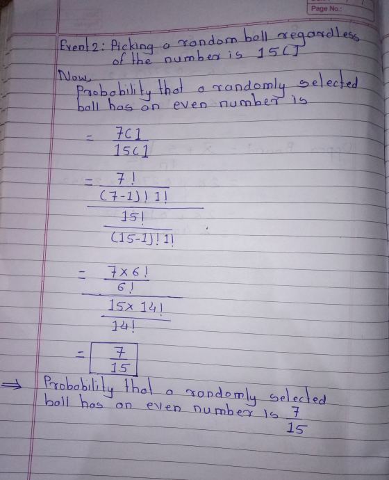 Page No.: Event 2: Picking Now, a rondom boll regardless of the number is 150T Probability that randomly selected even number