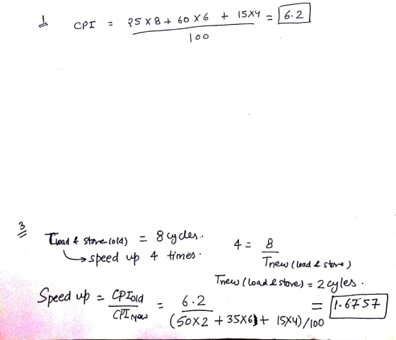 á CPI = P5X8+ 60 X6 + 15X4 = 16.2 | Too llw Troad & store (old) = 8 cycles. S speed up 4 times. Trew (load & store) Thew (loa
