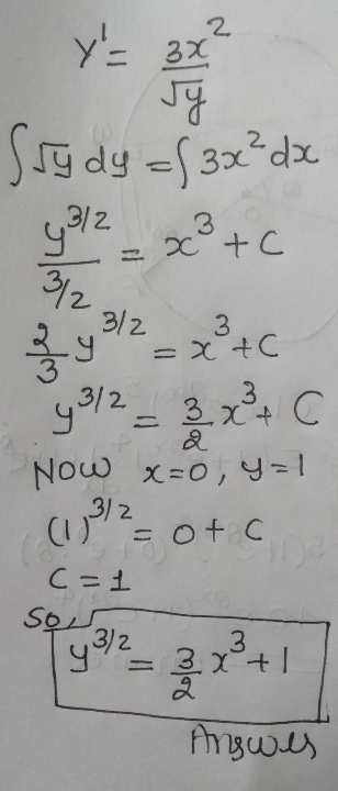 2 2 da Y= 3x sy Study = 3 yl 3½ 3x 3 = tc 2 y 3/2 = x²tc y312 = 3 x + c Now x=0, y=1 (13/2 Fotc c=1 sol 13/2 x+1 Answes