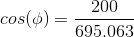 cos(\phi) = \frac{200}{695.063}