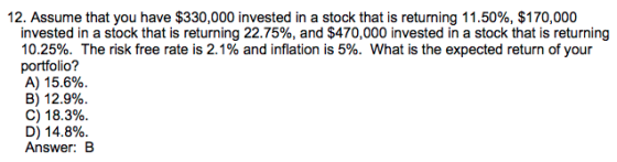 12. Assume that you have $330,000 invested in a stock that is returning 11.50%, $170,000 invested in a stock that is returnin