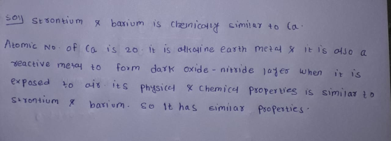 soy strontium & basium is cheinically similar to ca. Atomic no. of ca is 2o. It is alkaline earth metal & It is also a reacti