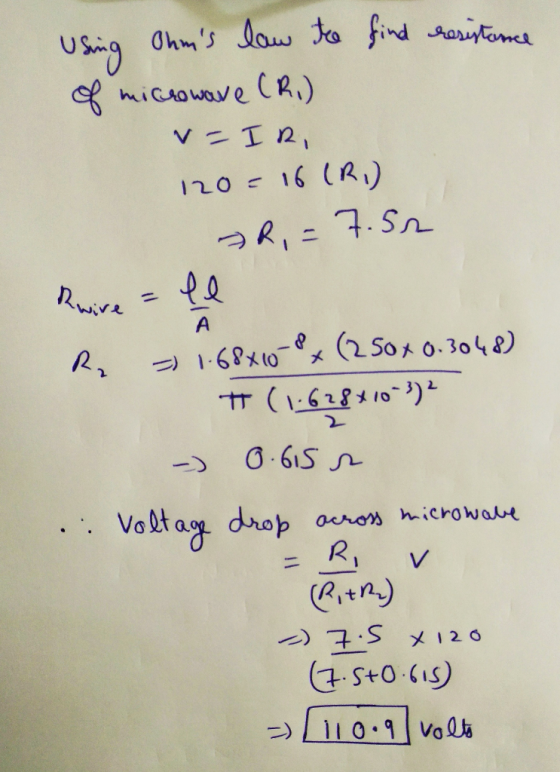 Using Ohms law to find resistance of microwave (R.) v - IR, 120 = 16 (R) AR, = 7.52 le A =) 1.68x10 x (250x 0.3048) T (1.628