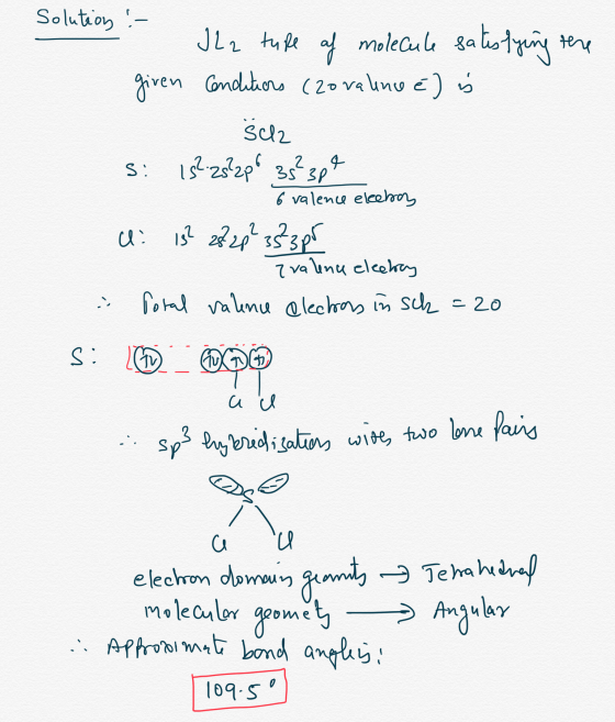 JL2 tupe af molecule satisfying the given conditiers (zovalino e) is 8cl2 S: 15²:25?2p6 35²3pe 6 valence elebay U 13 2 ss s