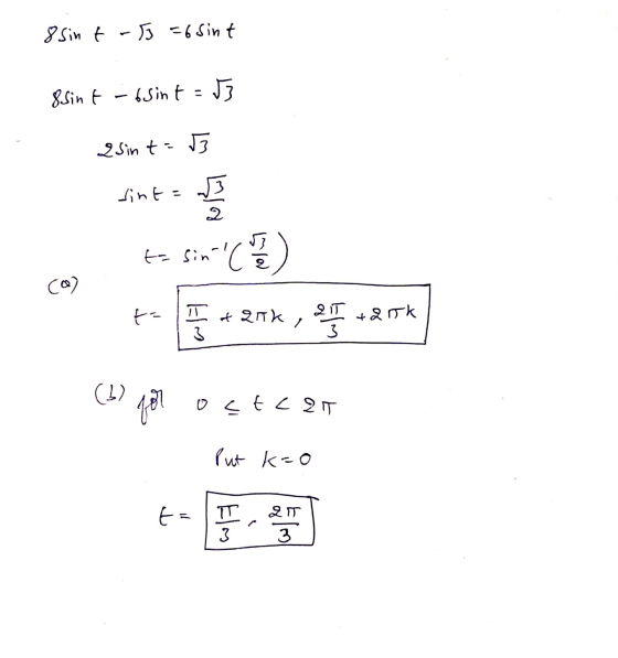 8 Sint-55 = 6 sint 8Sint - 6 Sint = 53 2sint=3 sint=3 2 ta sin- (o (0) ta N 3 of Qink zitk , elt +25k (b) for ostean Put kro
