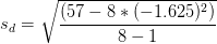 s_{d}=\sqrt{\frac{(57-8*(-1.625)^{2})}{8-1}}
