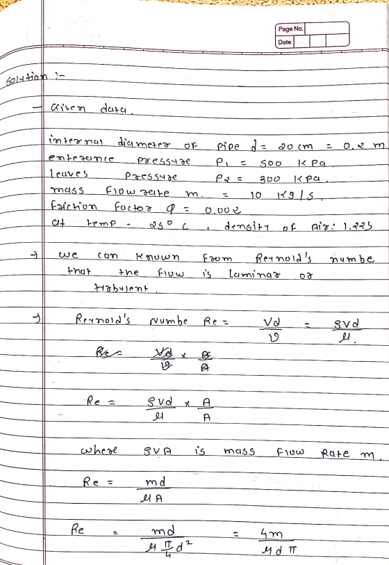 Page No. Date Solutions Criven data. internal dia meter or Pipe a = 20cm 0.2 m ente since pressure P = soo K pa leaves Pressu