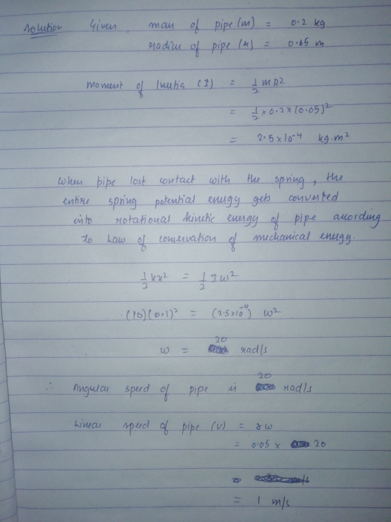 solution Given 0.2 kg man of pipe (m) radies of pipe (4) 0.65 m moment Inutia (I) I MRZ – x 0,2x10.0572 2.5x10.4 kg. m2 when