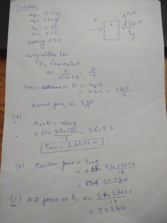 Solution. MN MA- 15.4ing mo = 36 kg A fo MK = 0.33 Ms= 0.65 ing reaking FBD muutons law using F = (ma+mexa a= 등 15.4+ 3.6 19